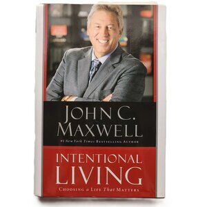 Intentional Living: Choosing a Life That Matters by John C Maxwell AUTOGRAPHED